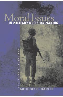 Poza produsului Moral Issues in Military Decision Making: Second Edition, Revised - Anthony E. Hartle