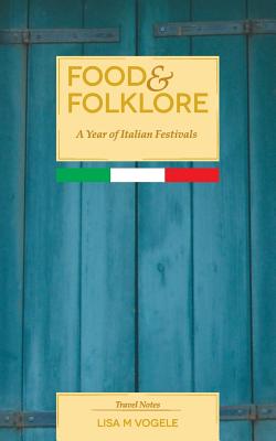 Food & Folklore: A Year of Italian Festivals - Ad Vogele