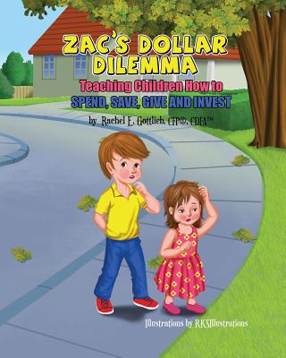 Zac's Dollar Dilemma: Teaching Children How to Spend, Save, Give and Invest - Rachel E. Gottlieb