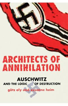 Coperta cărții 'Architects of Annihilation: Auschwitz and the Logic of Destruction - Götz Aly'
