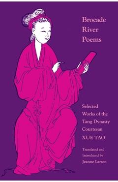Coperta cărții 'Brocade River Poems: Selected Works of the Tang Dynasty Courtesan - Xue Tao'
