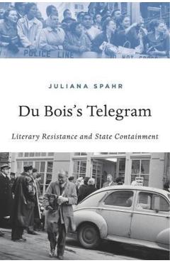 Coperta cărții 'Du Bois's Telegram: Literary Resistance and State Containment - Juliana Spahr'