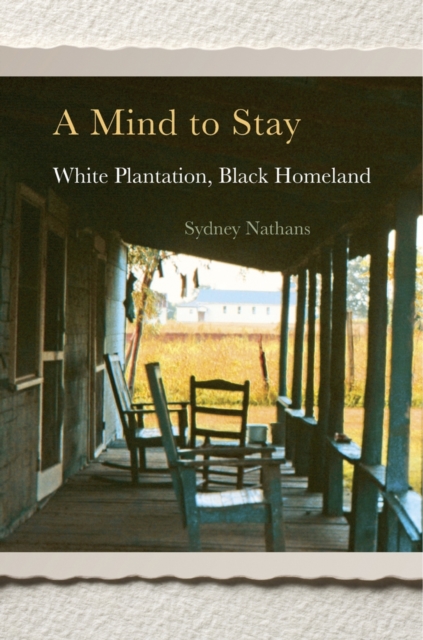 Mind to Stay: White Plantation, Black Homeland - Sydney Nathans