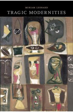 Poza produsului Tragic Modernities - Miriam Leonard