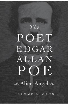 Coperta cărții 'Poet Edgar Allan Poe: Alien Angel - Jerome Mcgann'