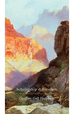 Coperta cărții 'Scholarship and Freedom - Geoffrey Galt Harpham'