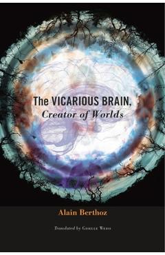 Coperta cărții 'Vicarious Brain, Creator of Worlds - Alain Berthoz'