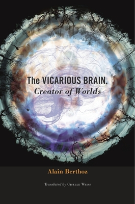 Vicarious Brain, Creator of Worlds - Alain Berthoz