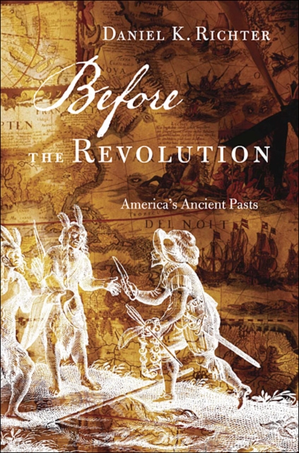 Before the Revolution: America's Ancient Pasts - Daniel K. Richter