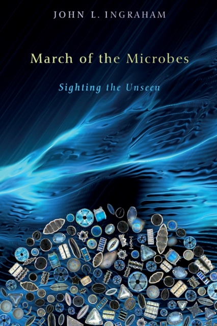 March of the Microbes: Sighting the Unseen - John L. Ingraham