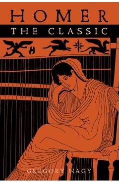 Coperta cărții 'Homer the Classic - Gregory Nagy'