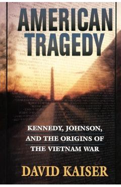 Coperta cărții 'American Tragedy: Kennedy, Johnson, and the Origins of the Vietnam War - David Kaiser'