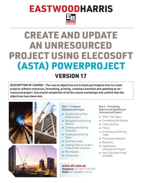 Create and Update an Unresourced Project using Elecosoft (Asta) Powerproject Version 17: 2-day training course handout and student workshops - Paul E. Harris