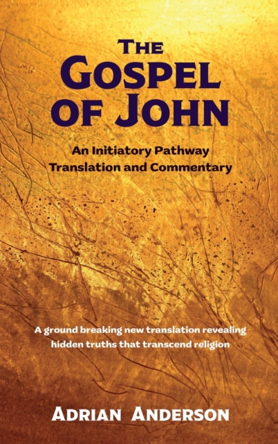 The Gospel of John: An Initiatory Pathway Translation and Commentary - Adrian Anderson