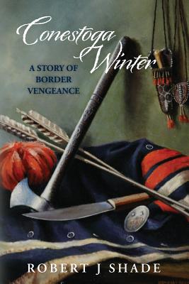 Conestoga Winter: A Story of Border Vengeance - Robert J. Shade
