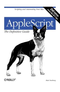 Coperta cărții 'Applescript: The Definitive Guide: Scripting and Automating Your Mac - Matt Neuburg'