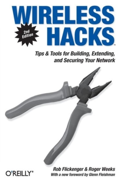 Wireless Hacks: Tips & Tools for Building, Extending, and Securing Your Network - Rob Flickenger