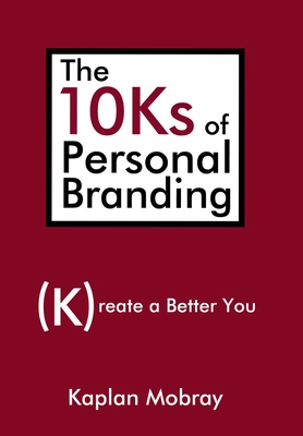 Coperta cărții 'The 10Ks of Personal Branding: Create a Better You - Kaplan Mobray'