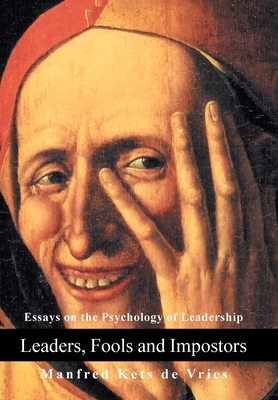 Leaders, Fools and Impostors: Essays on the Psychology of Leadership - Manfred Kets De Vries
