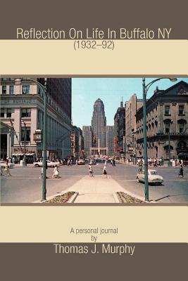 Reflection On Life In Buffalo NY (1932-92) - Thomas J. Murphy