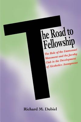 Coperta cărții 'The Road to Fellowship: The Role of the Emmanuel Movement and the Jacoby Club in the Development of Alcoholics'