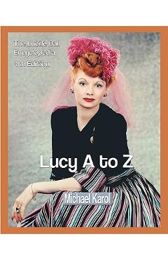Coperta cărții 'Lucy A to Z: The Lucille Ball Encyclopedia - Michael Karol'