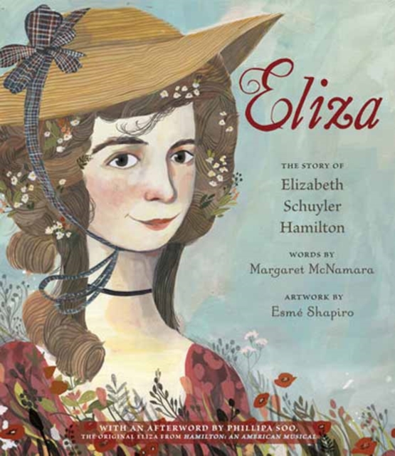 Eliza: The Story of Elizabeth Schuyler Hamilton: With an Afterword by Phillipa Soo, the Original Eliza from Hamilton: An American Musical - Margaret Mcnamara