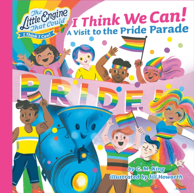 I Think We Can!: A Visit to the Pride Parade - G. M. King