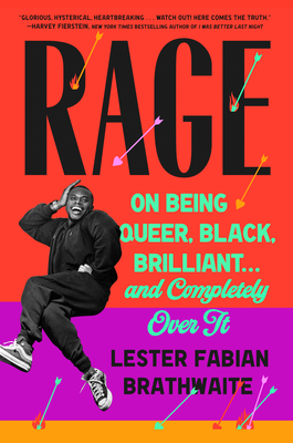 Rage: On Being Queer, Black, Brilliant . . . and Completely Over It - Lester Fabian Brathwaite