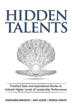 Hidden Talents: Practical Tools and Inspirational Stories to Unleash Higher Levels of Leadership Performance - Amy Acker