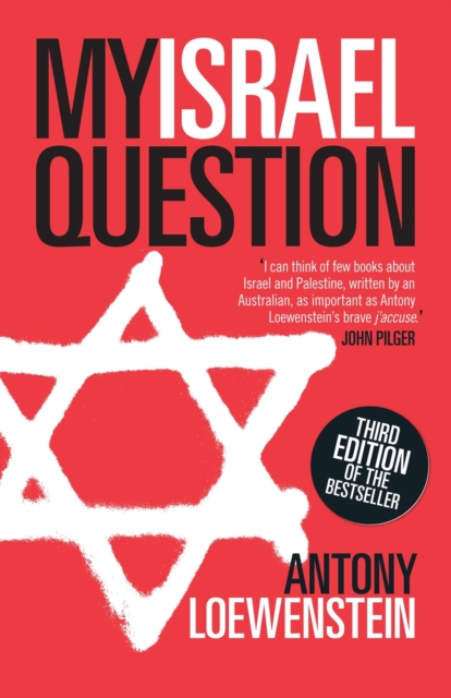 My Israel Question: Reframing the Israel/Palestine Conflict - Antony Loewenstein