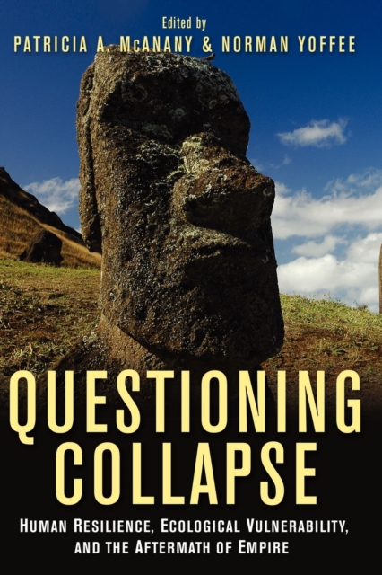 Questioning Collapse: Human Resilience, Ecological Vulnerability, and the Aftermath of Empire - Patricia A. Mcanany