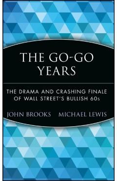 Coperta cărții 'The Go-Go Years: The Drama and Crashing Finale of Wall Street's Bullish 60s - John Brooks'