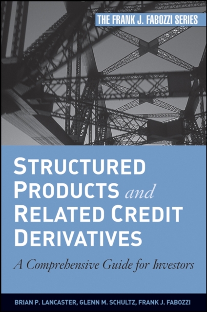 Coperta cărții 'Structured Products and Related Credit Derivatives: A Comprehensive Guide for Investors - Brian P. Lancaster'