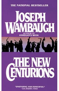 Coperta cărții 'The New Centurions: The New Centurions: A Novel - Joseph Wambaugh'