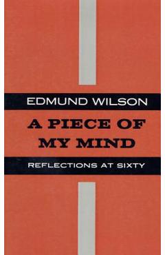 Coperta cărții 'Piece of My Mind: Reflections at Sixty - Edmund Wilson'