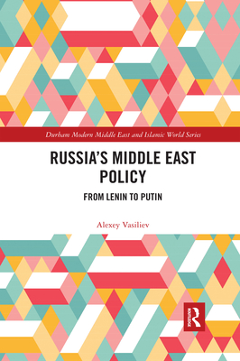 Russia's Middle East Policy: From Lenin to Putin - Alexey Vasiliev