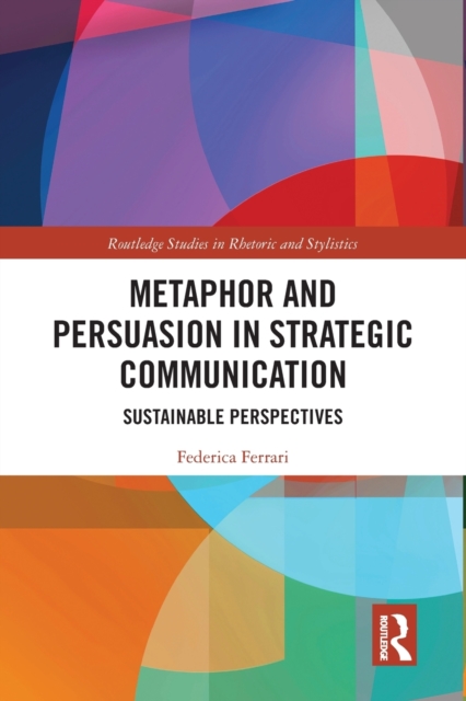 Metaphor and Persuasion in Strategic Communication: Sustainable Perspectives - Federica Ferrari