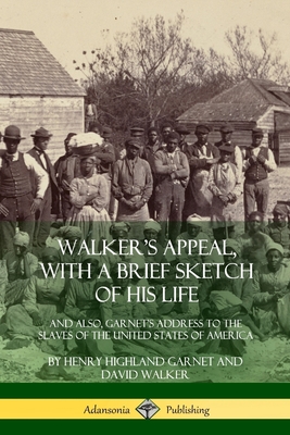 Coperta cărții 'Walker's Appeal, with a Brief Sketch of His Life: And Also, Garnet's Address to the Slaves of the United States of'