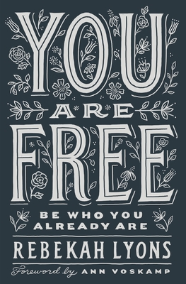 You Are Free: Be Who You Already Are - Rebekah Lyons