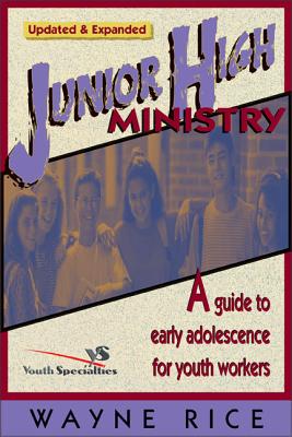 Junior High Ministry: A Guide to Early Adolescence for Youth Workers - Wayne Rice