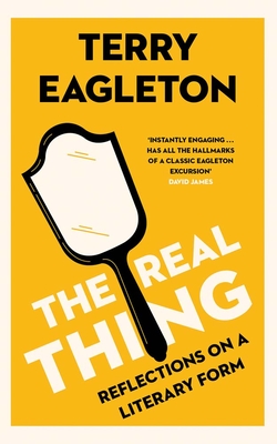 The Real Thing: Reflections on a Literary Form - Terry Eagleton