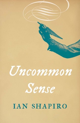 Uncommon Sense - Ian Shapiro