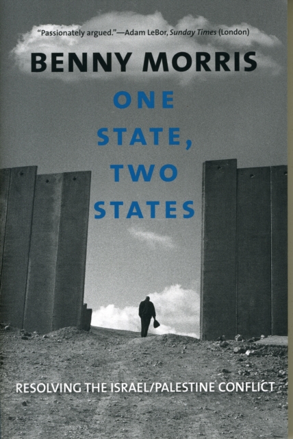 One State, Two States: Resolving the Israel/Palestine Conflict - Benny Morris