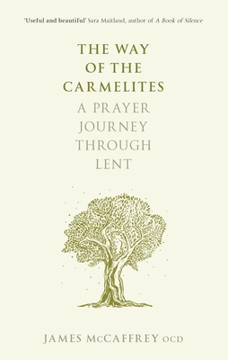 The Way of the Carmelites: A Prayer Journey Through Lent - James Mccaffrey