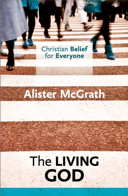 Christian Belief for Everyone: The Living God - Alister Mcgrath