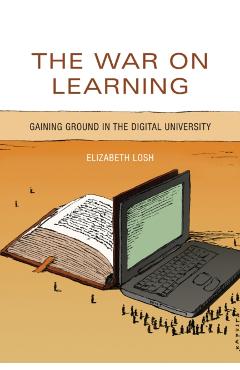 Coperta cărții 'The War on Learning: Gaining Ground in the Digital University - Elizabeth Losh'