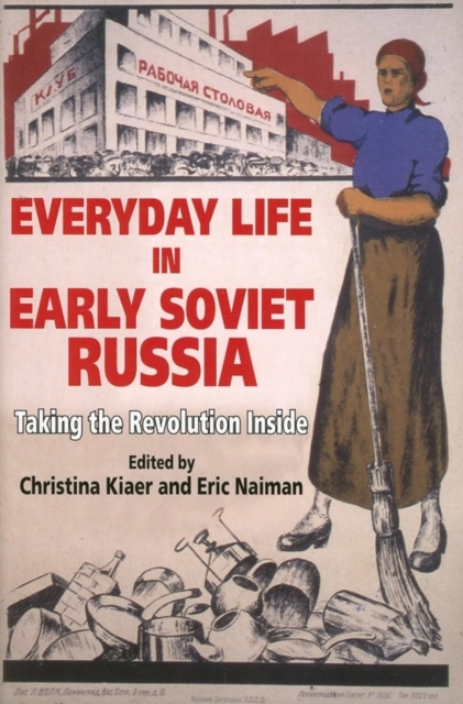 Everyday Life in Early Soviet Russia: Taking the Revolution Inside - Christina Kiaer