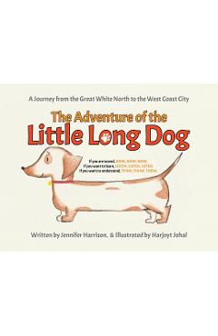 Coperta cărții 'The Adventure of the Little Long Dog: A Journey from the Great White North to the West Coast City - Jennifer Harrison'