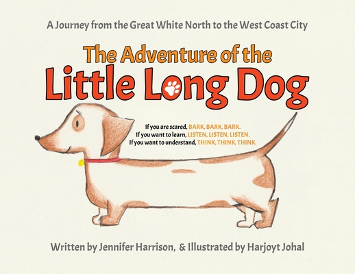The Adventure of the Little Long Dog: A Journey from the Great White North to the West Coast City - Jennifer Harrison